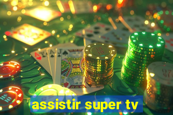 assistir super tv